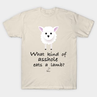 What Kind of Asshole Eats a Lamb? T-Shirt